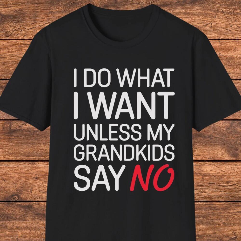 I Do What I Want Grandkids Funny Grandpa Grandma Tee